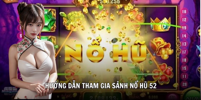 Hướng dẫn tham gia sảnh nổ hũ 52